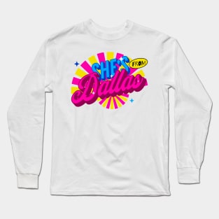 SHE'S FROM DALLAS Long Sleeve T-Shirt